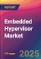 Embedded Hypervisor Market Size, Market Share, Application Analysis, Regional Outlook, Growth Trends, Key Players, Competitive Strategies and Forecasts, 2025 To 2033 - Product Thumbnail Image