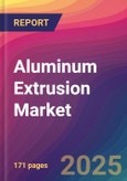 Aluminum Extrusion Market Size, Market Share, Application Analysis, Regional Outlook, Growth Trends, Key Players, Competitive Strategies and Forecasts, 2025 To 2033- Product Image