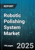 Robotic Polishing System Market by Material Type (Ceramic, Metal, Plastic), Robot Type (Cylindrical Robots, SCARA, Six-Axis), Module, End-user, Distribution Channel - Global Forecast 2025-2030- Product Image