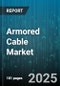 Armored Cable Market by Armor Type (Metal Tape Armored Cable, Metal Wire Armored Cable), Installation Type (Indoor, Outdoor), Distribution Channel, End-Use Industry - Global Forecast 2025-2030 - Product Thumbnail Image