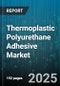 Thermoplastic Polyurethane Adhesive Market by Technology (Hot Melt, Solvent-Based, Water-Based), Form (Gel, Granular, Powder), End-User Industry, Distribution Channel - Global Forecast 2025-2030 - Product Image