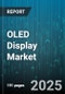 OLED Display Market by Display Type (Flexible OLED, Rigid OLED), Component (Anode, Cathode, Emissive Layer), Technology, Distribution Channel, Application, Industry Vertical - Global Forecast 2025-2030 - Product Image