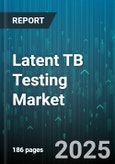 Latent TB Testing Market by Product Type (Instruments, Kits, Reagents), Test Type (Interferon Gamma Release Assays (IGRAs), Tuberculin Skin Test (TST)), Application, End User - Global Forecast 2025-2030- Product Image