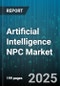 Artificial Intelligence NPC Market by Type (Fully AI NPC, Speech AI NPC), Component (Hardware, Software), Technology, Implementation Methodology, Application, Deployment Mode - Global Forecast 2025-2030 - Product Thumbnail Image