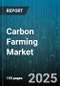 Carbon Farming Market by Agriculture Practices (Agroforestry, Biochar, Regenerative Agriculture), Practice Type (Conservation Tillage, Cover Cropping, Crop Rotation), End-User - Global Forecast 2025-2030 - Product Thumbnail Image