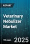 Veterinary Nebulizer Market by Product Type (Accessories, Nebulizers), Material (Metal, Plastic, Silicone), Portability, Animal Type, Application, Distribution Channel, End User - Global Forecast 2025-2030 - Product Thumbnail Image