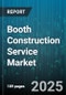 Booth Construction Service Market by Type of Booth (Corner Booth, Custom Booth, Double Height Booth), Construction Materials (Fabric, Metal, Wood), Category, Size, Sales, End Use - Global Forecast 2025-2030 - Product Image