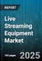 Live Streaming Equipment Market by Product Type (Accessories, Audio Equipment, Cameras), End-User (Corporate Entities, Education Institutions, Individual Content Creators), Distribution Channel - Global Forecast 2025-2030 - Product Thumbnail Image