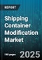 Shipping Container Modification Market by Modification Type (Exterior Modifications, Insulation & Climate Control, Interior Fittings), Container Size (20-Foot, 40-Foot, Custom Sizes), Application - Global Forecast 2025-2030 - Product Image