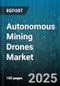 Autonomous Mining Drones Market by Drone Type (Aerial Drones, Ground Drones), Drone Model (Fixed-wing Drones, Hybrid Drones, Rotary-wing Drones), Payload Type, Autonomy Level, Application, End-Use - Global Forecast 2025-2030 - Product Thumbnail Image