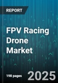 FPV Racing Drone Market by Component Type (Batteries, Electronic Speed Controllers (ESCs), Flight Controllers), Drone Type (Cinewhoop Drones, Freestyle Drones, Racing Drones), Application, User Type - Global Forecast 2025-2030- Product Image