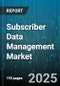 Subscriber Data Management Market by Demographic (Age Groups, Family Structure, Gender), Psychographic (Interests, Lifestyle Choices, Personality Traits), Behavioral, Technographic, Industry Specific - Global Forecast 2025-2030 - Product Image