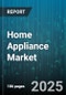 Home Appliance Market by Product Type (Entertainment Appliances, Heating & Cooling Appliances, Kitchen Appliances), Technology (Automatic, Manual), Distribution Channel, Installation - Global Forecast 2025-2030 - Product Thumbnail Image