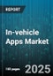 In-vehicle Apps Market by Type (Communication Apps, Infotainment Apps, Navigation Apps), Installation Type (Downloadable Apps, Pre-Installed Apps), Connectivity, Vehicle Type, Deployment - Global Forecast 2025-2030 - Product Thumbnail Image