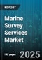 Marine Survey Services Market by Type (Cargo Surveys, Environmental Surveys, Hull & Machinery Surveys), Data Type (Environmental Data, Geospatial Data, Resource Data), Vessel Type, End-user - Global Forecast 2025-2030 - Product Thumbnail Image