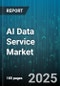 AI Data Service Market by Service Type, Technology, Data Type, End-User Industry, Deployment Model, Organization Size - Global Forecast 2025-2030 - Product Thumbnail Image