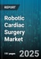 Robotic Cardiac Surgery Market by Types (Multiple Port, Single Port), Component (Hardware, Services, Software), Applications, End-User - Global Forecast 2025-2030 - Product Image