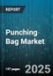 Punching Bag Market by Type (Double-Ended Bags, Heavy Bags, Speed Bags), Material Type (Canvas, Leather, Plastic), ??Application, End-User - Global Forecast 2025-2030 - Product Image