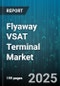 Flyaway VSAT Terminal Market by Type (Manual Flyaway, Motorized Flyaway), Frequency Type (C-Band, KA-Band, KU-Band), Application, End-User - Global Forecast 2025-2030 - Product Thumbnail Image