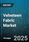 Velveteen Fabric Market by Type (Blended Velveteen, Cotton Velveteen, Synthetic Velveteen), Distribution Channel (Offline, Online), End-Use - Global Forecast 2025-2030 - Product Image