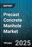 Precast Concrete Manhole Market by Type, Material Type, Installation Method, Construction Type, Design Type, Distribution Channel, Application - Global Forecast 2025-2030- Product Image