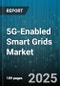 5G-Enabled Smart Grids Market by Component (Hardware, Services, Software), Technology (5G Non-Standalone, 5G Standalone), Application, End-User - Global Forecast 2025-2030 - Product Image