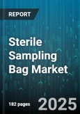 Sterile Sampling Bag Market by Product Type, Material Type, Volume Capacity, Closure Type, Sterilization Methods, End-Use Industry, Application - Global Forecast 2025-2030- Product Image