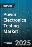 Power Electronics Testing Market by Offering (Hardware, Services, Software), Tested Component (Diode, Integrated Circuits, Rectifiers), End-User - Global Forecast 2025-2030- Product Image