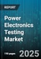 Power Electronics Testing Market by Offering (Hardware, Services, Software), Tested Component (Diode, Integrated Circuits, Rectifiers), End-User - Global Forecast 2025-2030 - Product Thumbnail Image