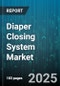 Diaper Closing System Market by Product Type (Disposable, Reusable), Closure Mechanism (Adhesive Tapes, Buttons, Hook & Loop), Material, End-User - Global Forecast 2025-2030 - Product Thumbnail Image