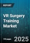 VR Surgery Training Market by Components (Hardware, Services, Software), Training Module (Cardiac Surgery, Gastroenterology, Neurosurgery), End-User - Global Forecast 2025-2030 - Product Thumbnail Image