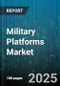 Military Platforms Market by Platform Type (Air, Land, Naval), Components (Avionics, Countermeasure Systems, Propulsion Systems), Technology, Application - Global Forecast 2025-2030 - Product Image