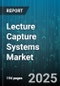 Lecture Capture Systems Market by Product Type (Hardware, Software), Capture Solutions (Desktop Capture, Mobile & Tablet Capture), Deployment Mode, End-User - Global Forecast 2025-2030 - Product Image