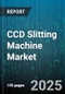 CCD Slitting Machine Market by Type (Fully Automatic, Semi-Automatic), Material (Metal Foils, Paper Products, Plastic Films), Sales Channel, Application Industry - Global Forecast 2025-2030 - Product Image