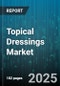 Topical Dressings Market by Type (Alginate Dressing, Collagen Dressing, Foam Dressing), Application (Acute Wounds, Chronic Wounds), End User, Distribution Channel - Global Forecast 2025-2030 - Product Thumbnail Image