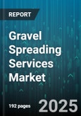 Gravel Spreading Services Market by Gravel Type (Bank Gravel, Coarse Gravel, Fine Gravel), Application (Agriculture Farms, Building Foundations, Gardens), End-User - Global Forecast 2025-2030- Product Image