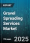 Gravel Spreading Services Market by Gravel Type (Bank Gravel, Coarse Gravel, Fine Gravel), Application (Agriculture Farms, Building Foundations, Gardens), End-User - Global Forecast 2025-2030 - Product Thumbnail Image