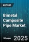 Bimetal Composite Pipe Market by Material Type, Production Method, Reinforcement Layers, Distribution Channel, End-User - Global Forecast 2025-2030 - Product Thumbnail Image