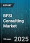 BFSI Consulting Market by Service Type, Institution Type, Enterprise Size - Global Forecast 2025-2030 - Product Thumbnail Image