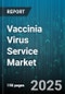 Vaccinia Virus Service Market by Service Type, Technology, Application, End Users - Global Forecast 2025-2030 - Product Thumbnail Image