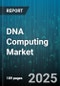 DNA Computing Market by Offering (Hardware, Services, Software), Technology (DNA Nanotechnology, DNA-Based Algorithms, DNA-Based Logic Gates), DNA Computation Method, DNA Type, Organization Size, Application, End-User - Global Forecast 2025-2030 - Product Thumbnail Image