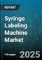 Syringe Labeling Machine Market by Technology Type (Automatic, Manual, Semi-Automatic), Type (Primary Labeling Machines, Secondary Labeling Machines), Production Scale, Label Type, Label Material, Syringe Type, End-User - Global Forecast 2025-2030 - Product Thumbnail Image