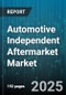 Automotive Independent Aftermarket Market by Product Type (Body & Structural Components, Braking System, Cooling & Climate Control), Vehicle Type (Commercial Vehicles, Passenger Vehicles), Distribution Channel, End-User - Global Forecast 2025-2030 - Product Thumbnail Image