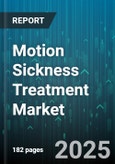 Motion Sickness Treatment Market by Type Of Drugs (Anticholinergics, Antihistamines), Treatment Type (Natural Remedies, Over-the-Counter Medications, Prescription Medications), Dosage Forms, Distribution Channel, End User - Global Forecast 2025-2030- Product Image