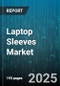 Laptop Sleeves Market by Material (EVA (Ethylene Vinyl Acetate), Felt, Leather), Size Compatibility (11-13 inches, 14-15 inches, 16 inches & above), Protection Type, Closure Type, Price Range, Distribution Channel, End-User - Global Forecast 2025-2030 - Product Thumbnail Image