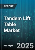 Tandem Lift Table Market by Product Type (Electric Tandem Lift Tables, Hydraulic Tandem Lift Tables, Pneumatic Tandem Lift Tables), Lifting Capacity (Heavy Duty, Light Duty, Medium Duty), Form, End-users, Distribution Channel - Global Forecast 2025-2030- Product Image