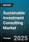 Sustainable Investment Consulting Market by Service Type (Compliance & Reporting, Green Building Consulting, Risk Management & Assurance), Strategies (Climate Investing, Decarbonization Strategy, ESG Due Diligence), Industry Vertical, Investor Type - Global Forecast 2025-2030 - Product Thumbnail Image