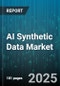 AI Synthetic Data Market by Types (Fully AI-Generated Synthetic Data, Rule-Based Synthetic Data, Synthetic Mock Data), Data Type (Image & Video Data, Tabular Data, Text Data), Application, End-User Industry - Global Forecast 2025-2030 - Product Thumbnail Image