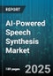 AI-Powered Speech Synthesis Market by Component (Services, Software), Voice Type (Concatenative Speech Synthesis, Formant Synthesis, Neural Text-to-Speech (NTTS)), Deployment Mode, Application, End-User - Global Forecast 2025-2030 - Product Thumbnail Image