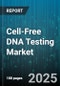 Cell-Free DNA Testing Market by Offerings (Infectious Diseases Testing, Oncology & Cancer Management, Prenatal Screening), Technology Platform (Mass Spectrometry, Microfluidics, Nucleic Acid Technology), End-User - Global Forecast 2025-2030 - Product Thumbnail Image